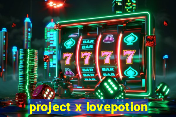 project x lovepotion